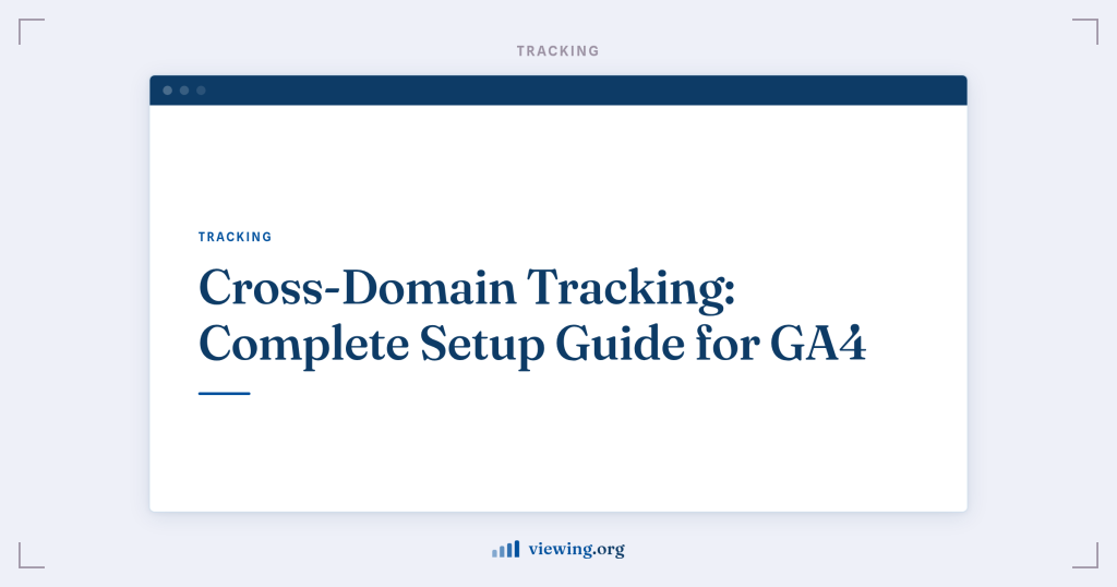 Cross-Domain Tracking: Complete Setup Guide for GA4