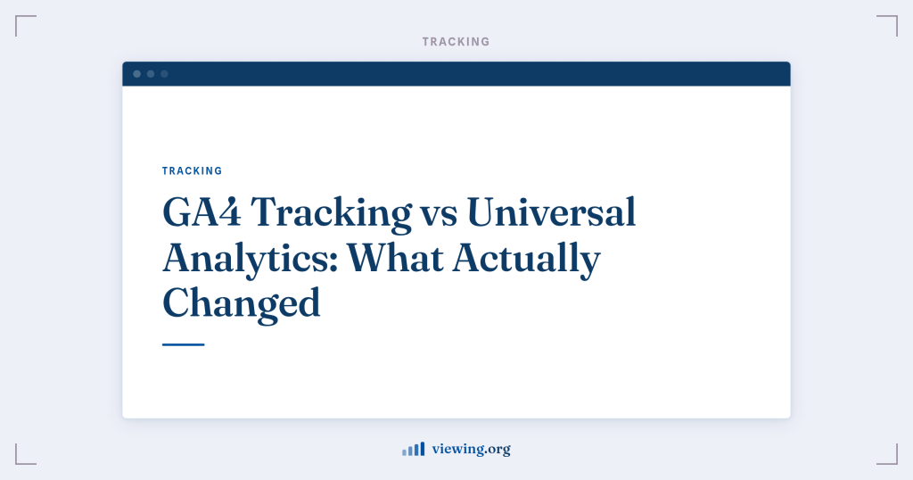 GA4 Tracking vs Universal Analytics: What Actually Changed