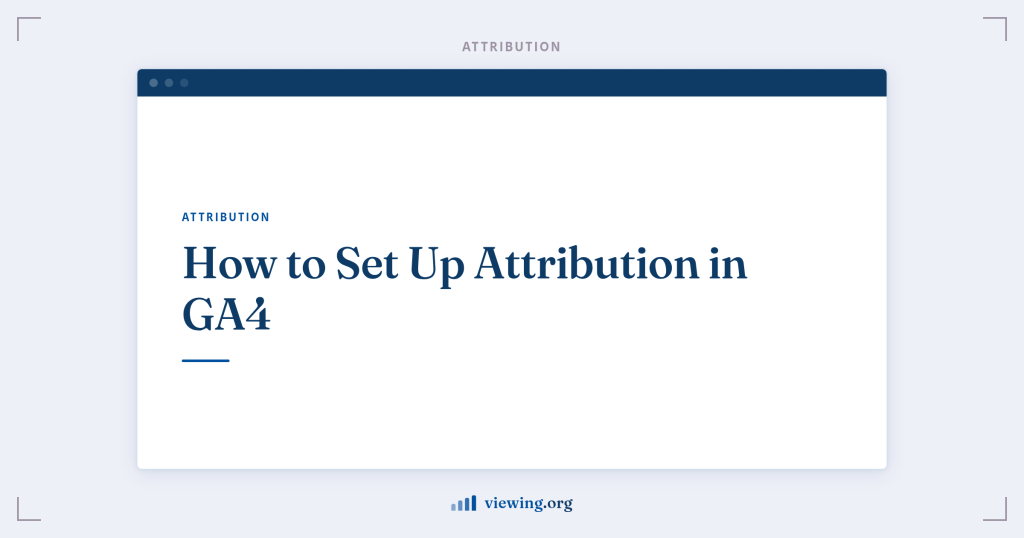 How to Set Up Attribution in GA4