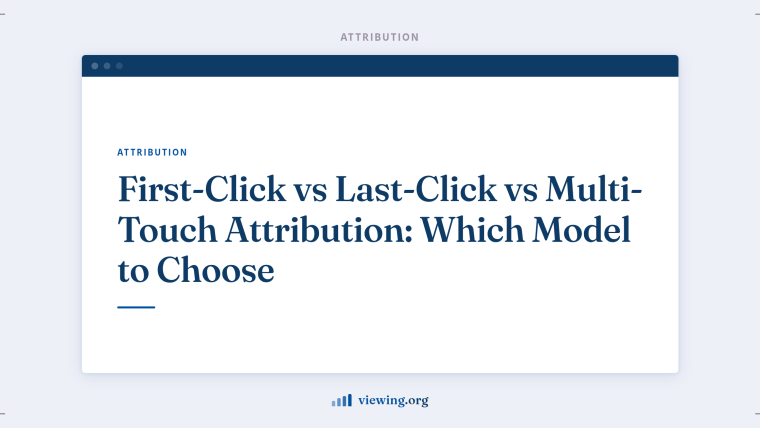 First-Click vs Last-Click vs Multi-Touch Attribution: Which Model to Choose
