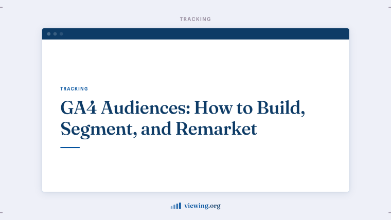 GA4 Audiences: How to Build, Segment, and Remarket