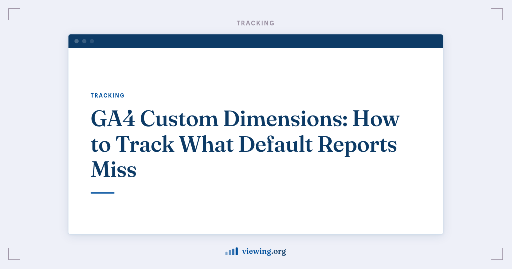 GA4 Custom Dimensions: How to Track What Default Reports Miss