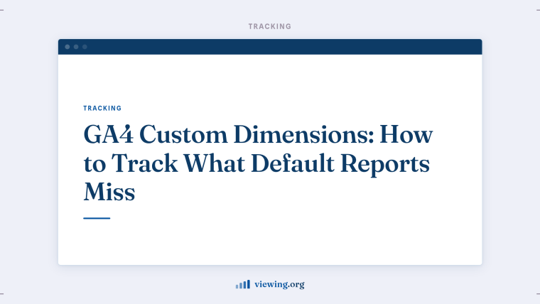 GA4 Custom Dimensions: How to Track What Default Reports Miss