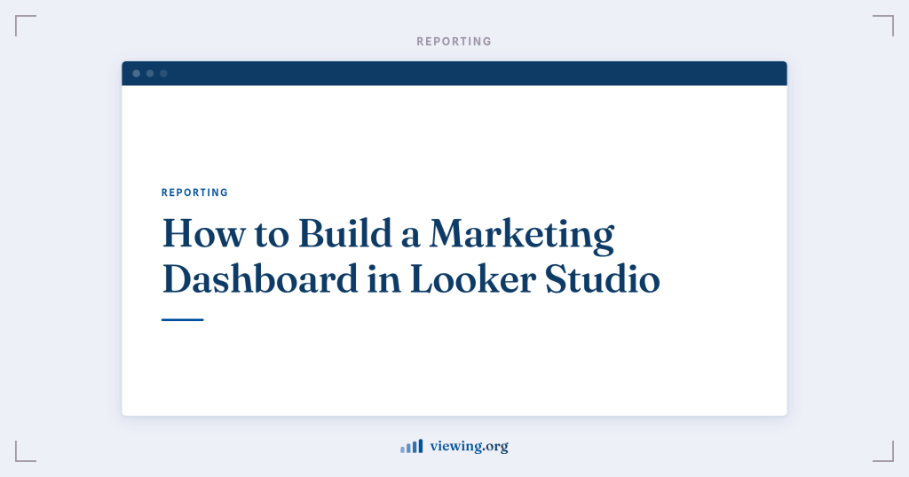 How to Build a Marketing Dashboard in Looker Studio