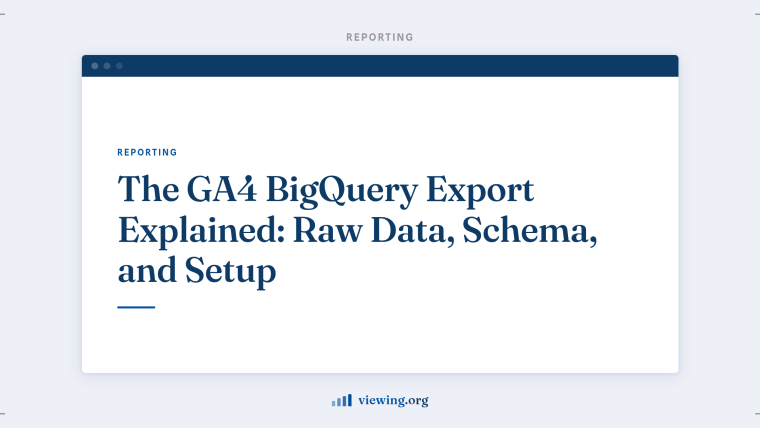 The GA4 BigQuery Export Explained: Raw Data, Schema, and Setup