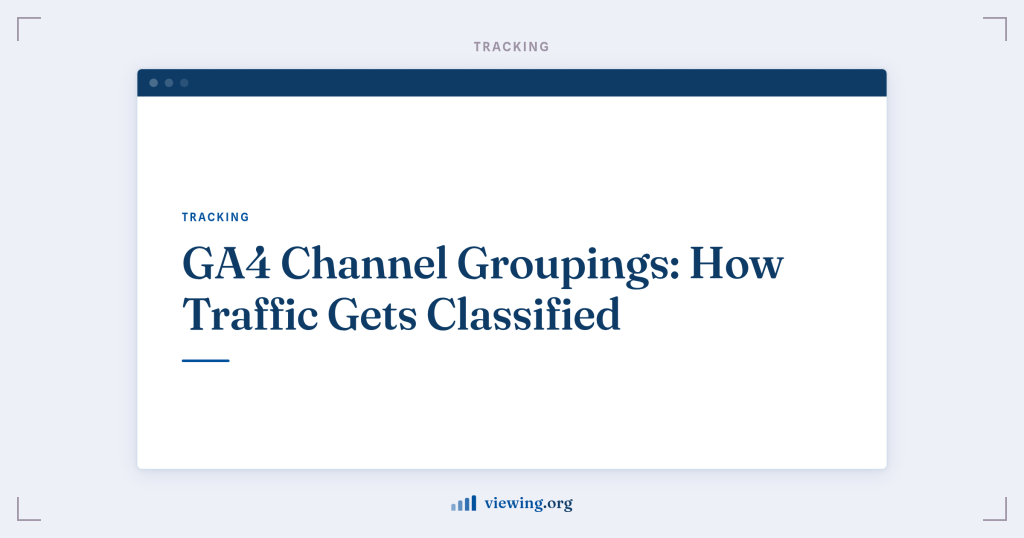 GA4 Channel Groupings: How Traffic Gets Classified