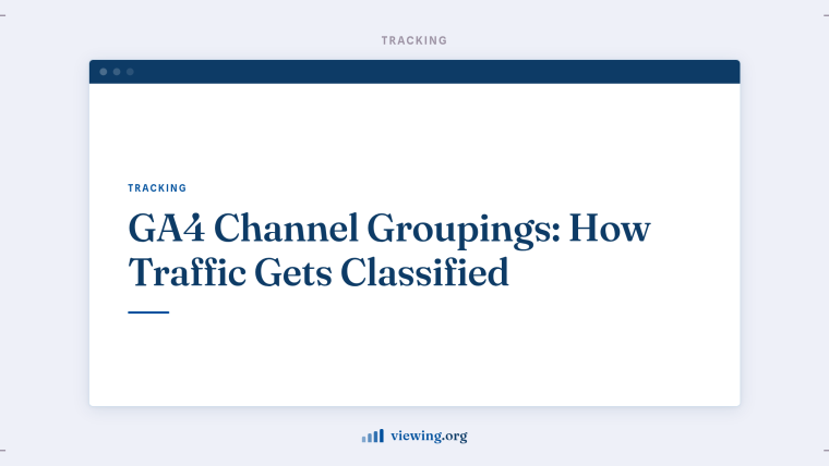 GA4 Channel Groupings: How Traffic Gets Classified